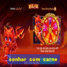 sonhar com carne assada jogo do bicho